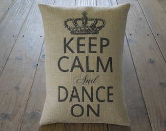Dance On Burlap Pillow, Keep Calm and Dance On, Dance decor, Farmhouse Pillows, Saying 48,  INSERT INCLUDED