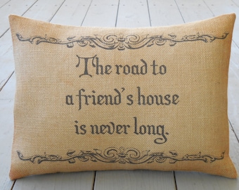 Friends Burlap Pillow, The Road to a Friends House is Never Long, Farmhouse Pillows, Saying 43,  INSERT INCLUDED
