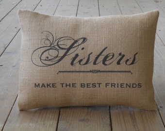 Sisters Burlap Pillow, Sisters Make the Best Friends, Birthday Gift, Farmhouse Pillows, Saying 37,  INSERT INCLUDED