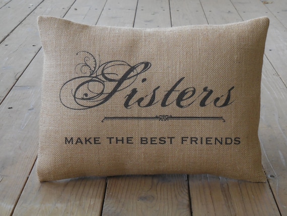Sisters Burlap Pillow Sisters Make The Best Friends Birthday Etsy