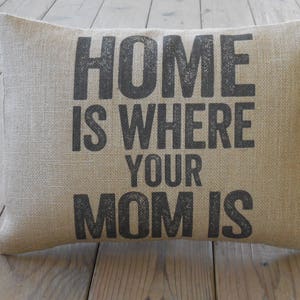Mom Home Burlap Pillow, Home is Where your Mom Is, Mother&#39;s Day, Birthday Gift, Farmhouse Pillows, Saying 19,  INSERT INCLUDED