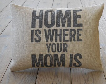 Mom Home Burlap Pillow, Home is Where your Mom Is, Mother's Day, Birthday Gift, Farmhouse Pillows, Saying 19,  INSERT INCLUDED