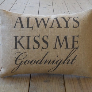 Kiss Me Burlap Pillow, Always Kiss Me Goodnight, Wedding Gift, Anniversary Gift, Farmhouse Pillows, Love2, INSERT INCLUDED image 1