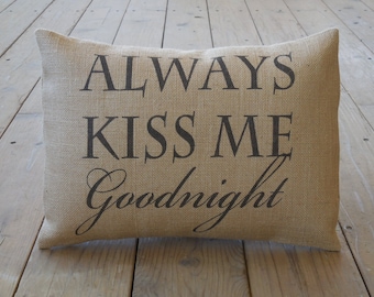 Kiss Me Burlap Pillow, Always Kiss Me Goodnight, Wedding Gift, Anniversary Gift, Farmhouse Pillows, Love2, INSERT INCLUDED