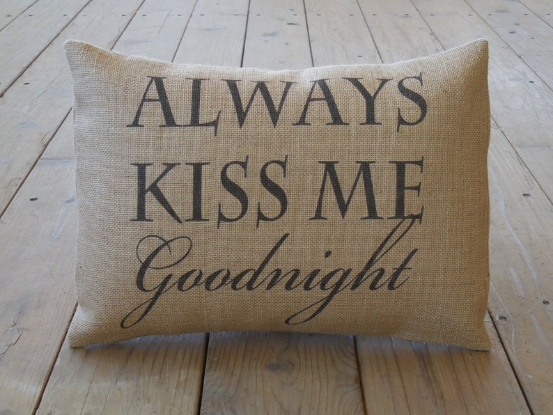 Kiss Me Burlap Pillow, Always Kiss Me Goodnight, Wedding Gift, Anniversary Gift, Farmhouse Pillows, Love2, INSERT INCLUDED image 1