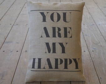 You Are My Happy Burlap Pillow, Wedding and Anniversary Gift, Farmhouse Pillows,  INSERT INCLUDED