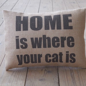 Cat Burlap Pillow, Home is Where Your Cat Is,  Farmhouse Pillows, Cat1, INSERT INCLUDED