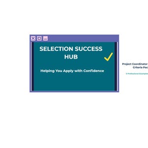 May include: A digital graphic featuring a teal window with the text "SELECTION SUCCESS HUB" and "Helping You Apply with Confidence." A yellow checkmark is on the right. The text "Project Coordinator Selection Criteria Pack" is also visible.