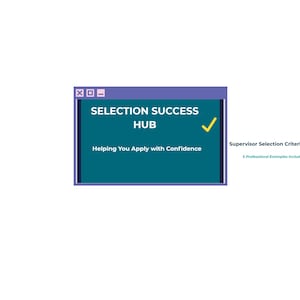 May include: A teal-colored digital window displays the text "SELECTION SUCCESS HUB" and "Helping You Apply with Confidence." A yellow checkmark is visible. The text "Supervisor Selection Criteria Pack" is also present.