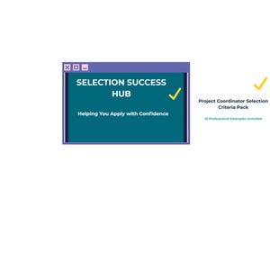 May include: A teal-colored graphic with the text "SELECTION SUCCESS HUB" and "Helping You Apply with Confidence." A yellow checkmark is present. To the right is text that reads "Project Coordinator Selection Criteria Pack" with "15 Professional Examples Included."