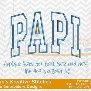 May include: Blue applique embroidery design of the word "PAPI" in a varsity style font. The design is available in sizes 5x7, 6x10, 8x12, and 8x14 inches. The 4x4 inch size is a satin fill. The design is available in the following formats: DST, EXP, HUS, JEF, JEF+, PES, VIP, VP3, and XXX.