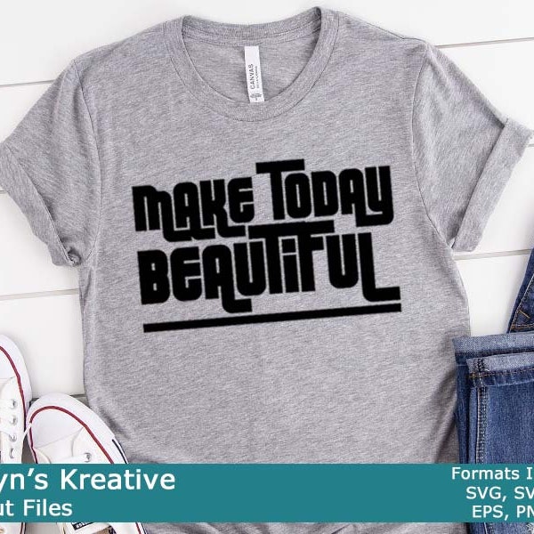 Make Today Beautiful - SVG, SVG3, PNG, JPG, Sublimation