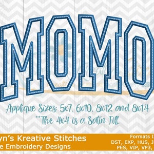 May include: Blue applique embroidery design of the word "MOMO" in a varsity style font. Applique sizes include 5x7, 6x10, 8x12, and 8x14 inches. The 4x4 size is a satin fill. The design is available in the following formats: DST, EXP, HUS, JEF, JEF+, PES, VIP, VP3, and XXX.