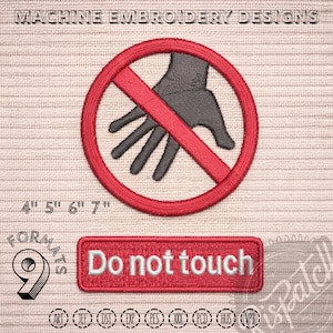 May include: Embroidered patch featuring a red circle with a red diagonal line over a black hand, and the text "Do not touch" on a red rectangle. The patch sizes are 10 cm, 13 cm, 15 cm, and 18 cm in diameter. The text "MACHINE EMBROIDERY DESIGNS" is at the top.