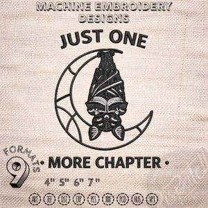 May include: Black machine embroidery design featuring a bat hanging upside down from a crescent moon, reading a book. The text reads "JUST ONE MORE CHAPTER." Includes various embroidery formats and sizes: 4", 5", 6", and 7".