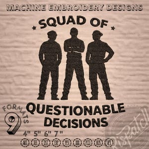 May include: Machine embroidery design featuring the text "SQUAD OF QUESTIONABLE DECISIONS" with three silhouetted figures. The design includes various format options and sizes ranging from 4 to 7 inches.