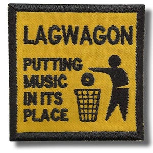May include: Yellow square patch with black embroidered text and a graphic of a person throwing a record into a trash can. The text reads "LAGWAGON PUTTING MUSIC IN ITS PLACE". The patch has a black border.