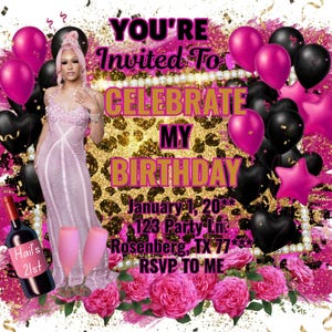 May include: A birthday invitation with a pink and gold leopard print background. The invitation includes text that reads "YOU'RE Invited To CELEBRATE MY BIRTHDAY" and features pink and black balloons, roses, and a bottle of wine.