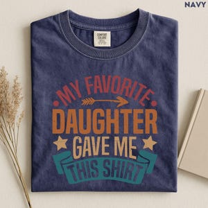 My Favorite Daughter Gave Me This Shirt T-shirt, Dad Birthday Gift From Daughter, Boyfriend Birthday Gift, Daddy Daughter Trip Tee image 4