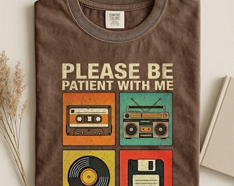 Please Be Patient With Me I'm From The 1900s Shirt, 90s Country Shirt, Funny Gift For Friend, 1900s Graphic Tee, Funny Birthday Gift