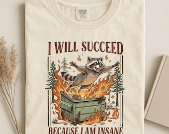 I Will Succeed Because I Am Insane Shirt, Funny Raccoon Tee, Chaotic Motivation Shirt, Trash Panda Meme Shirt, Vintage Graphic Tee