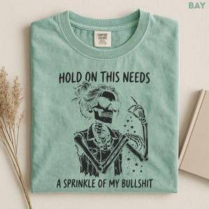 Comfort Colors Women Funny Skeleton Shirt, Sarcastic Women Tee, Unhinged Humor Tee, Retro Skeleton Graphic Tee, Funny Adult Humor Shirt image 7