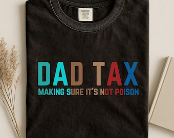 Funny Dad Tax T-Shirt, New Dad Shirt, Gift for New Dad Husband, Funny Dad Jokes Tee, Fathers Day Gift, Comfort Colors Dad Gift