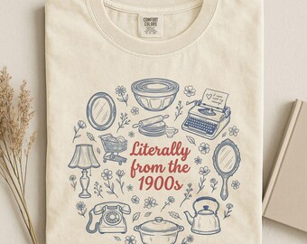 Literally From The 1900s Shirt, Funny 1900s Shirt, 90s Birthday Gift, Gift For Mom, Gift For Friend, Vintage Graphic Tee