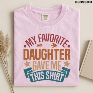 My Favorite Daughter Gave Me This Shirt T-shirt, Dad Birthday Gift From Daughter, Boyfriend Birthday Gift, Daddy Daughter Trip Tee image 6