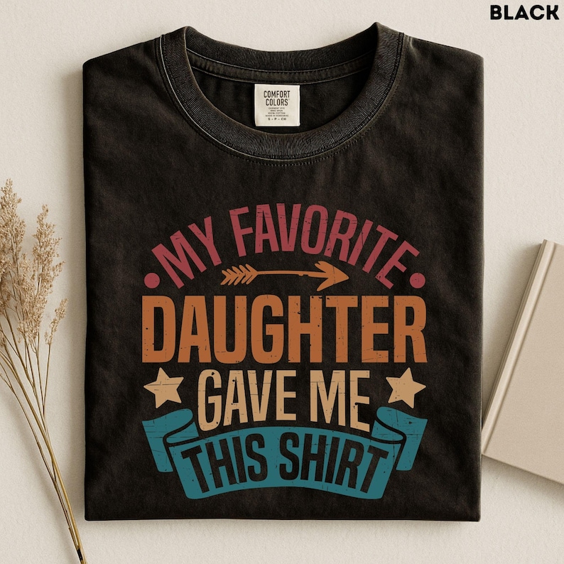 My Favorite Daughter Gave Me This Shirt T-shirt, Dad Birthday Gift From Daughter, Boyfriend Birthday Gift, Daddy Daughter Trip Tee image 1