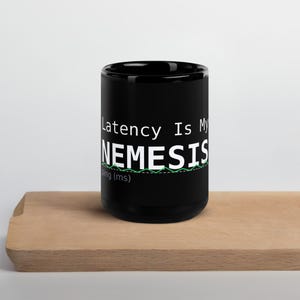 Latency Is My Nemesis Mug: Gamer Coffee Cup - Tech Humor Gift