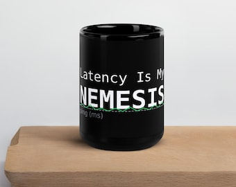 Latency Is My Nemesis Mug: Gamer Coffee Cup - Tech Humor Gift