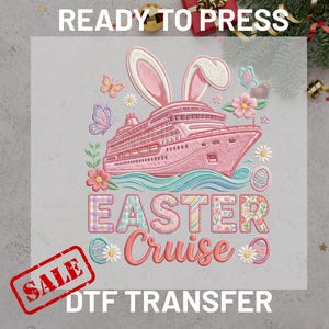 May include: A pink cruise ship with bunny ears, butterflies, and flowers, with the words "EASTER Cruise" in colorful letters. The image also includes the text "READY TO PRESS" and "DTF TRANSFER" with a "SALE" stamp.