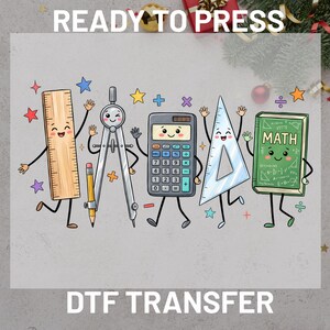 May include: A DTF transfer featuring cartoon school supplies with faces, including a wooden ruler, a metal compass with a yellow pencil, a grey calculator, a clear triangle ruler, and a green book labeled MATH, surrounded by colorful stars and symbols.