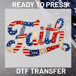 May include: A DTF transfer featuring the word "Faith" in a patriotic design. The letters are decorated with red, white, and blue patterns, including stars and stripes. The text "READY TO PRESS" and "DTF TRANSFER" are at the top and bottom.
