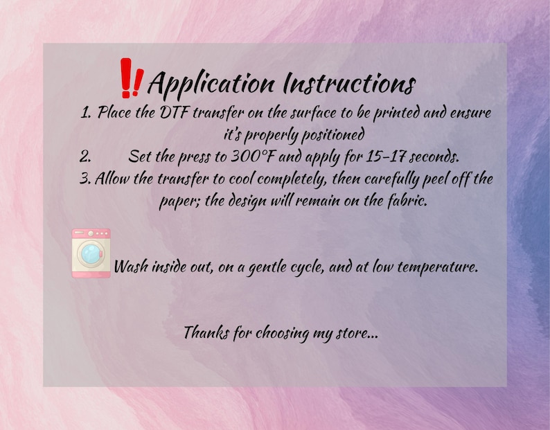K&ouml;nnte beinhalten: Eine rechteckige Anleitungskarte mit rosa und violettem Aquarellhintergrund. Der Text lautet: Application Instructions, 1. DTF-Transfer platzieren, 2. Presse auf 149&deg;C f&uuml;r 15-17 Sekunden einstellen, 3. Abk&uuml;hlen lassen und abziehen. Waschsymbol enthalten.