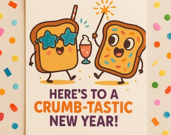 May include: Greeting card featuring cartoon toast characters, one with star-shaped sunglasses and a drink, the other with a sparkler. The card says "HERE'S TO A CRUMB-TASTIC NEW YEAR!" against a confetti backdrop.