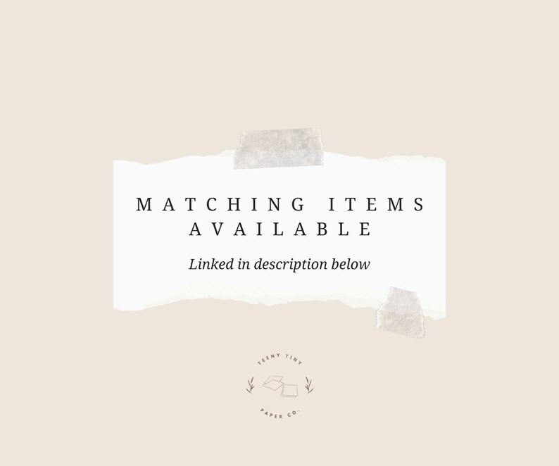May include: A beige background with a torn paper element that reads "MATCHING ITEMS AVAILABLE" and "Linked in description below". The image also features a small logo with the text "TEENY TINY PAPER CO."