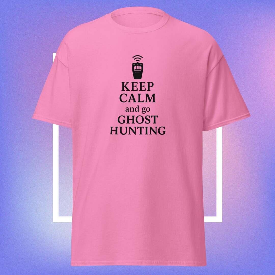 Keep Calm & Go Ghost Hunting- Dark Text- Unisex Classic Tee - Etsy