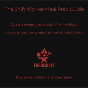 May include: A dark background with red text that reads "The Shift Worker Meal Prep Guide." Below, it says "Quick & Healthy Meals for 12-Hour Shifts." The author is Jonathan Wright. A red logo with a flame, anvil, and hammer is below the text. The word "FORGESHIFT" is below the logo.