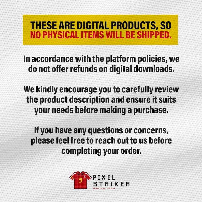 May include: Image with text: "THESE ARE DIGITAL PRODUCTS, SO NO PHYSICAL ITEMS WILL BE SHIPPED." Further text advises no refunds on digital downloads and to review product descriptions. Includes a Pixel Striker logo with a red jersey.
