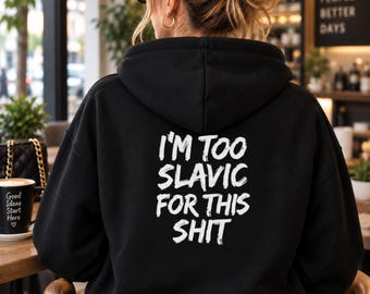 I'm Too Slavic For This Shit Hoodie, Funny Slavic Heritage, Unisex