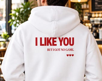 I Like You But I Got No Game Hoodie, Funny Dating Pullover, Crush Gift