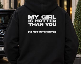 My Girl Is Hotter Than You I'm Not Interested Hoodie, Funny Boyfriend Gift