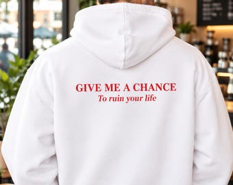 Give Me a Chance To Ruin Your Life Hoodie, Dark Humor Sarcastic Gift