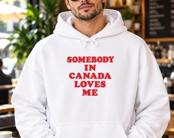 Somebody in Canada Loves Me, Funny Long Distance Love Gift, Canadian Romance