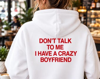 Don't Talk To Me I Have A Crazy Boyfriend Hoodie, Funny Girlfriend Gift