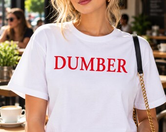 Dumber Tee, Sarcastic Humor, Funny Statement Graphic, Comfort Colors
