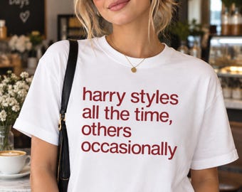 Funny Music Fan Tee, Harry Styles All the Time Others Occasionally, Unisex Gift