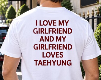 I Love My Girlfriend and My Girlfriend Loves Taehyung Tee, Kpop Fan Gift
